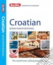 Berlitz Croatian Phrase Book & Dictionary libro in lingua di Berlitz International Inc. (COR)