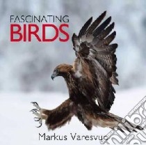 Fascinating Birds libro in lingua di Markus Varesvuo