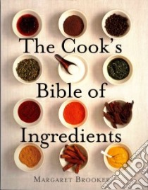 The Cook's Bible of Ingredients libro in lingua di Brooker Margaret