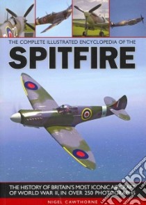 The Complete Illustrated Encyclopedia of the Spitfire libro in lingua di Cawthorne Nigel