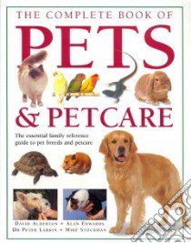 The Complete Book of Pets & Petcare libro in lingua di Alderton David, Edwards Allen, Larkin Peter, Stockman Mike