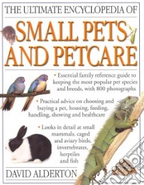 The Ultimate Encyclopedia of Small Pets and Pet Care libro in lingua di Alderton David