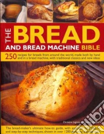The Bread and Bread Machine Bible libro in lingua di Ingram Christine, Shapter jennie