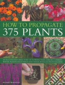 How To Propagate 375 Plants libro in lingua di Rosenfeld Richard, Anderson Peter (PHT)