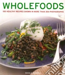 Wholefoods libro in lingua di Graimes Nicola