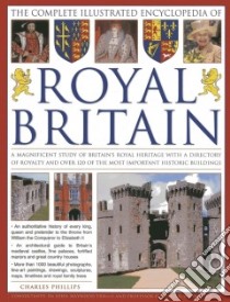 The Complete Illustrated Encyclopedia of Royal Britain libro in lingua di Phillips Charles, Haywood John Dr. (CON), Wilson Richard G. (CON)
