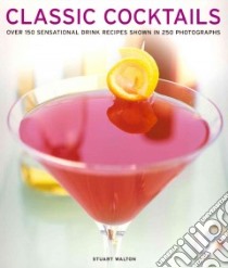 Classic Cocktails libro in lingua di Walton Stuart
