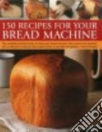 150 Recipes for Your Bread Machine libro in lingua di Shapter jennie
