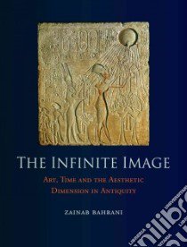 The Infinite Image libro in lingua di Bahrani Zainab