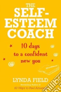 The Self-Esteem Coach libro in lingua di Field Lynda