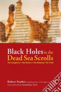 Black Holes in the Dead Sea Scrolls libro in lingua di Feather Robert, Ellens J. Harold Ph.D. (FRW)
