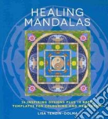 Healing Mandalas libro in lingua di Tenzin-Dolma Lisa