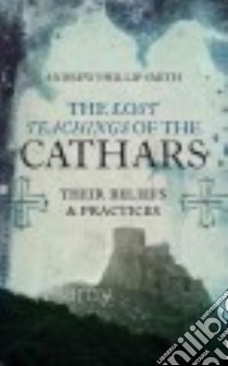 The Lost Teachings of the Cathars libro in lingua di Smith Andrew Phillip