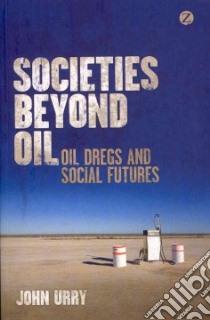 Societies Beyond Oil libro in lingua di Urry John