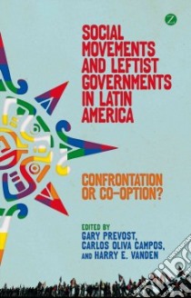 Social Movements and Leftist Governments in Latin America libro in lingua di Prevost Gary (EDT), Campos Carlos Oliva (EDT), Vanden Harry E. (EDT)