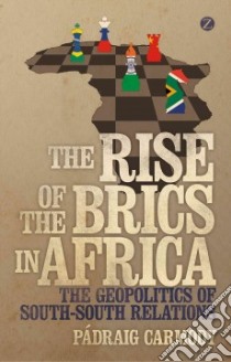 The Rise of Brics in Africa libro in lingua di Carmody Pádraig