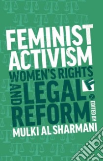 Feminist Activism, Women's Rights and Legal Reform libro in lingua di al-Sharmani Mulki (EDT)