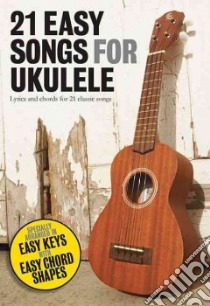 21 Easy Songs For Ukulele libro in lingua di Hal Leonard Publishing Corporation (COR)