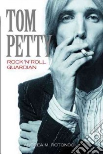 Tom Petty libro in lingua di Rotondo Andrea M.
