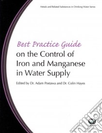 Best Practice Guide on the Control of Iron and Manganese in Water Supply libro in lingua di Postawa Adam Dr. (EDT), Hayes Colin Dr. (EDT)