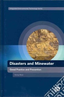 Disasters and Minewater libro in lingua di Wood Harvey