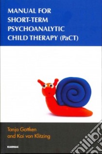 Manual for Short-term Psychoanalytic Child Therapy Pact libro in lingua di Gottken Tanja, Von Klitzing Kai