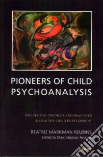 Pioneers of Child Psychoanalysis libro in lingua di Reubins Beatriz Markman, Reubins Marc Stephan (EDT)