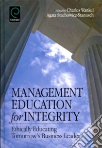 Management Education for Integrity: libro in lingua di Wankel Charles (EDT), Stachowicz-stanusch Agata (EDT)