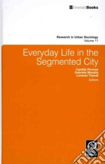 Everyday Life in the Segmented City libro in lingua di Camilla Perrone