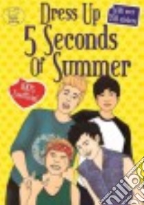 Dress Up 5 Seconds of Summer libro in lingua di Buster Books (COR), Fearns Georgie (ILT), Jones Bryony (EDT), Bradley Zoe (CON)