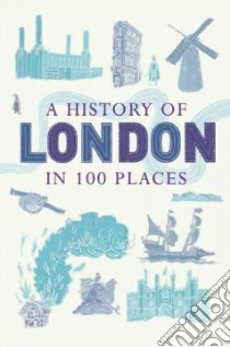 A History of London in 100 Places libro in lingua di Long David