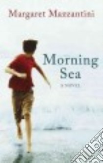 Morning Sea libro in lingua di Mazzantini Margaret, Gagliardi Ann (TRN)