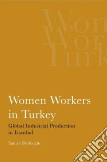 Women Workers in Turkey libro in lingua di Dedeoglu Saniye