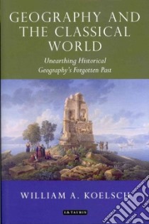 Geography and the Classical World libro in lingua di Koelsch William A.