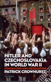 Hitler and Czechoslovakia in World War II libro in lingua di Crowhurst Patrick