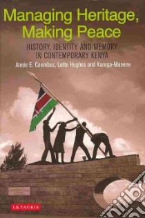 Managing Heritage, Making Peace libro in lingua di Coombes Annie E., Hughes Lotte, Munene Karega