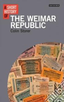 A Short History of the Weimar Republic libro in lingua di Storer Colin