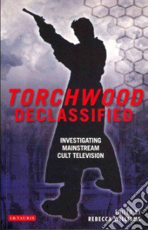 Torchwood Declassified libro in lingua di Williams Rebecca (EDT)