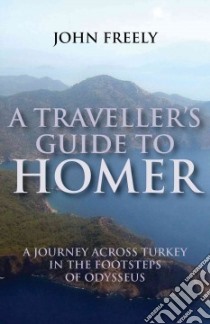 A Travel Guide to Homer libro in lingua di Freely John