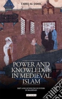 Power and Knowledge in Medieval Islam libro in lingua di Al-jamil Tariq