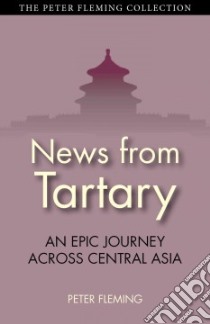 News from Tartary libro in lingua di Fleming Peter