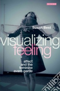 Visualizing Feeling libro in lingua di Best Susan