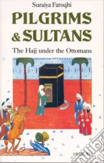 Pilgrims & Sultans libro in lingua di Faroqhi Suraiya