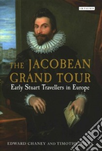 The Jacobean Grand Tour libro in lingua di Chaney Edward, Wilks Timothy