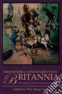 Irrepressible Adventures With Britannia libro in lingua di Louis Wm. Roger (EDT)