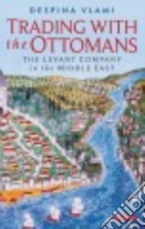 Trading With the Ottomans libro in lingua di Vlami Despina