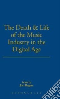 Death and Life of the Music Industry in the Digital Age libro in lingua di Jim Rogers
