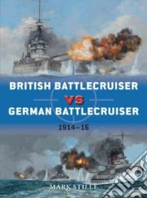 British Battlecruiser vs German Battlecruiser libro in lingua di Stille Mark