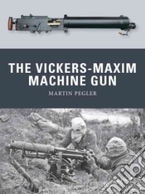 The Vickers-Maxim Machine Gun libro in lingua di Pegler Martin, Dennis Peter (ILT)