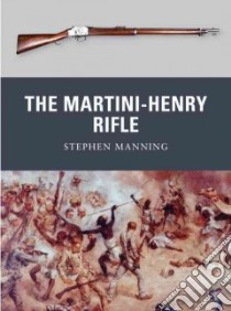 The Martini-Henry Rifle libro in lingua di Manning Stephen, Dennis Peter (ILT)